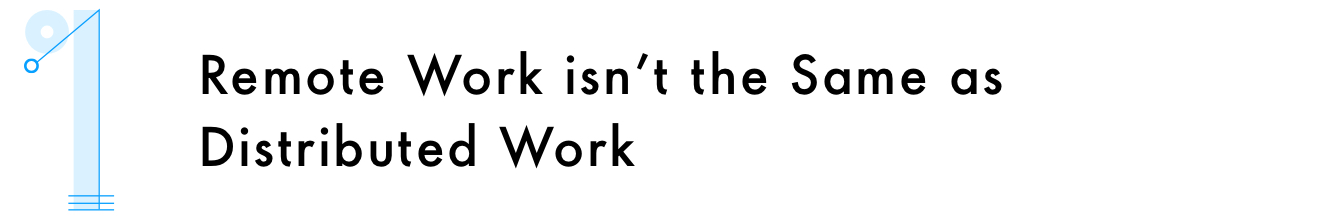 1. Remote work isn't the same as distributed work