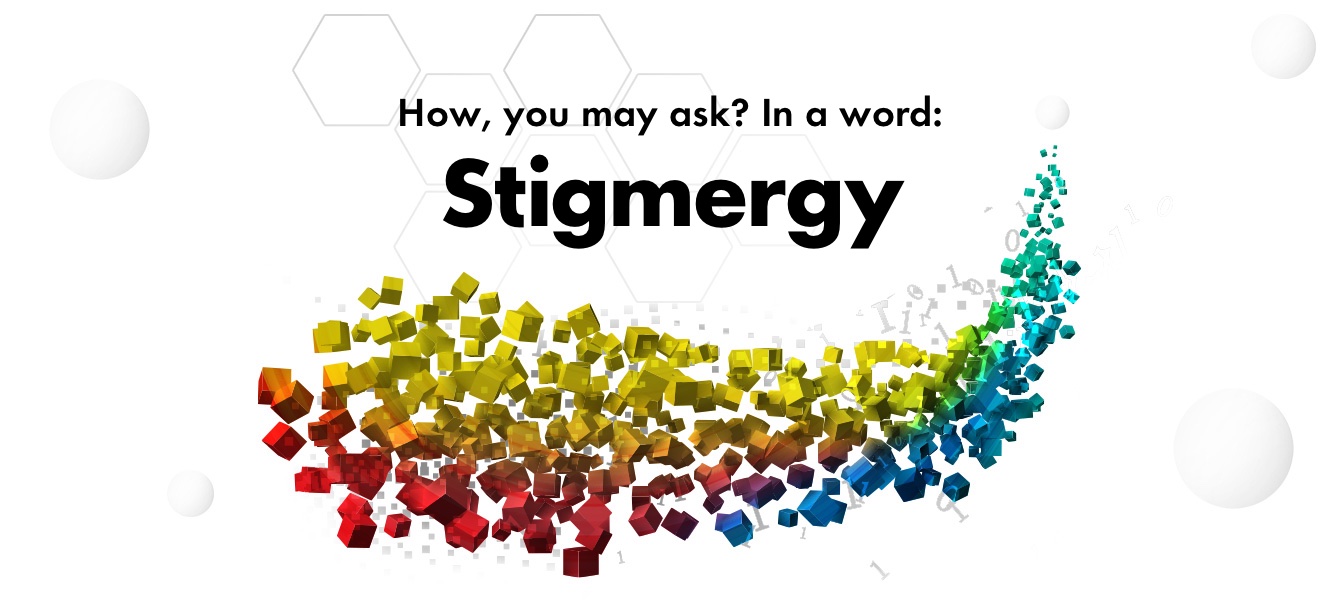 How, you may ask? In a word: Stimergy.
