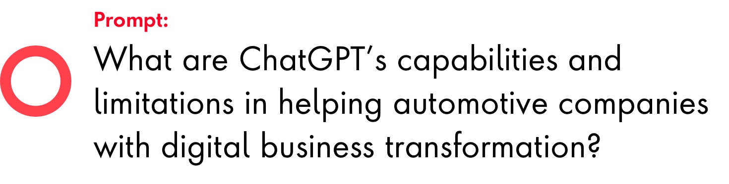 Prompt: What are ChatGPT’s capabilities and limitations in helping automotive companies with digital business transformation?