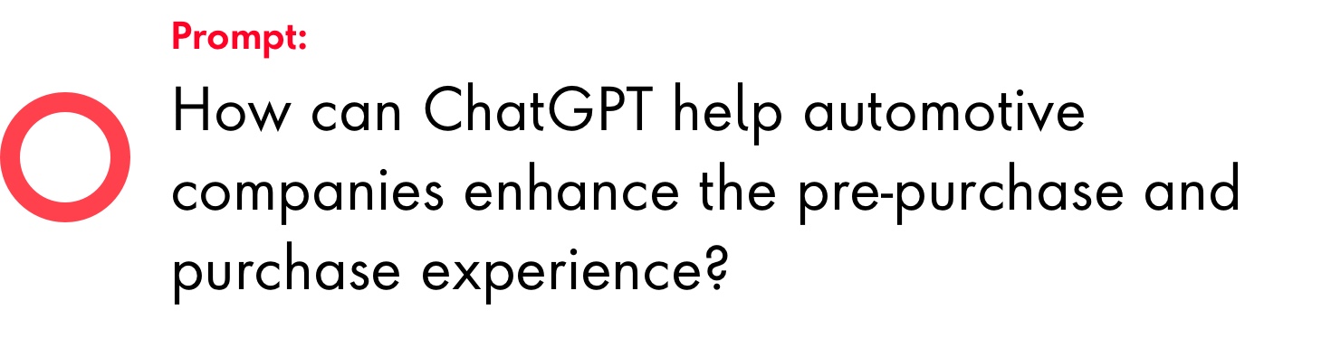 Prompt: How can ChatGPT help automotive companies enhance the pre-purchase and purchase experience?