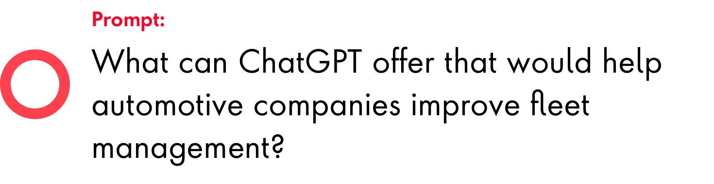 Prompt: What can ChatGPT offer that would help automotive companies improve fleet management?
