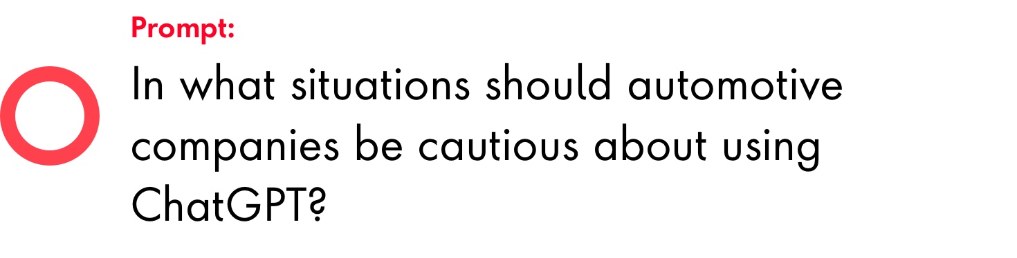 Prompt: In what situations should automotive companies be cautious about using ChatGPT?