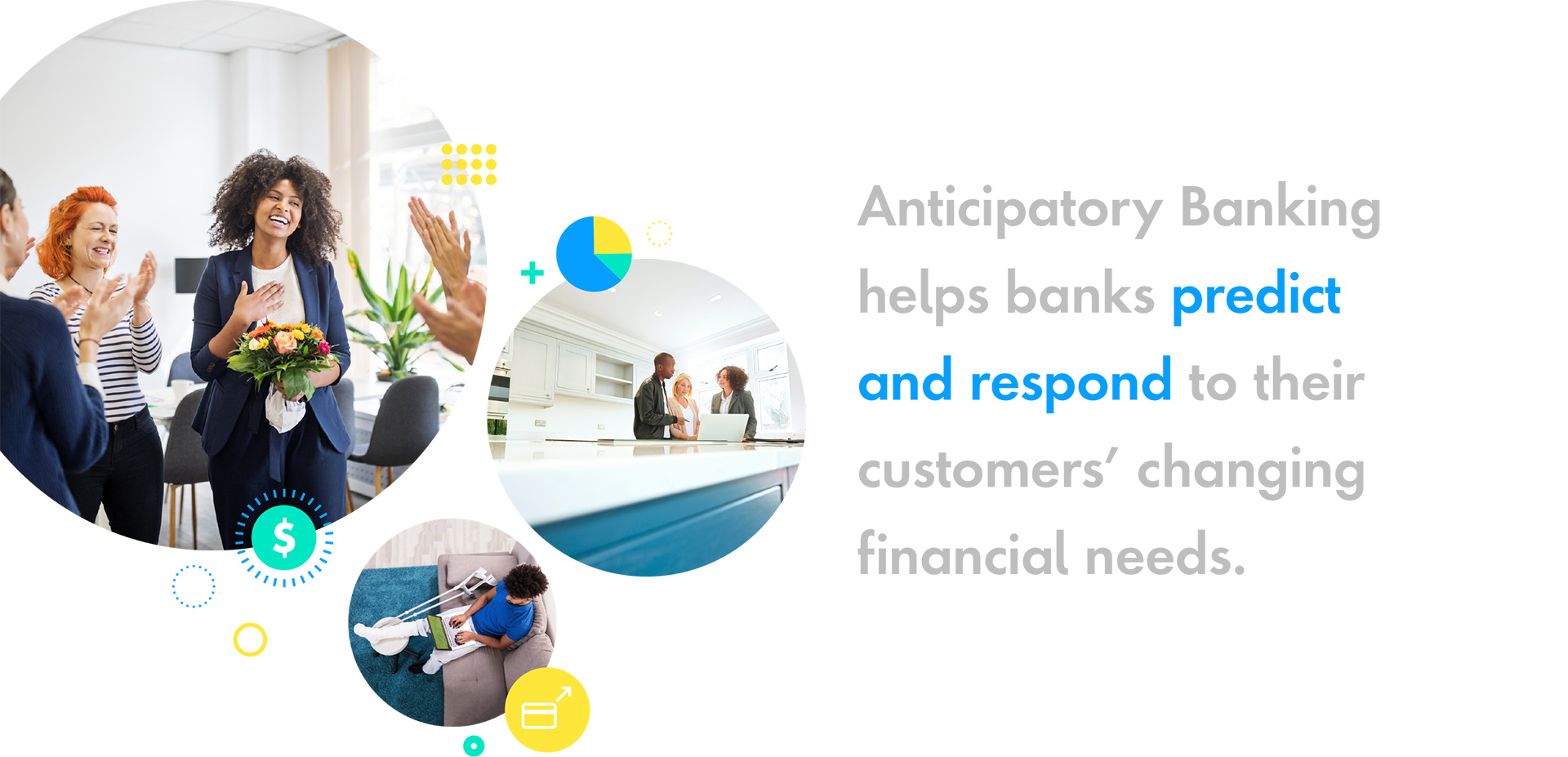 Anticipatory banking helps banks predict and respond to their customers' changing financial needs