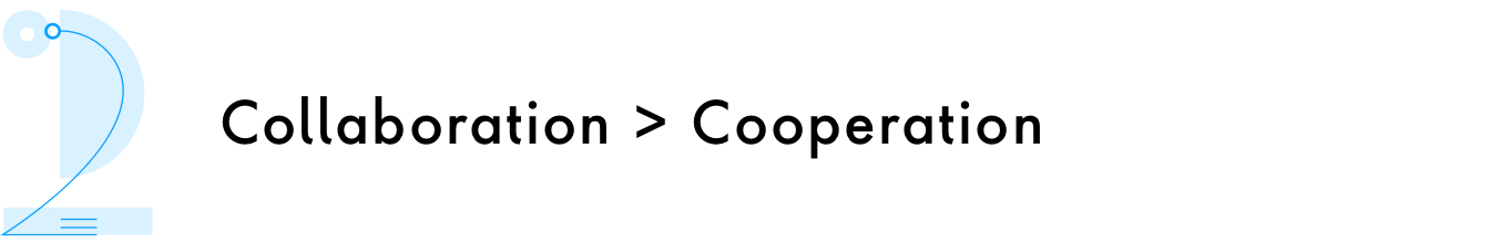 2. Collaboration is greater than cooperation