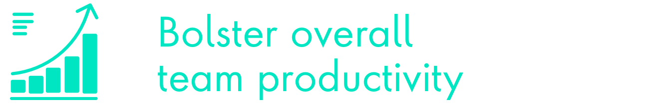 Bolster overall team productivity