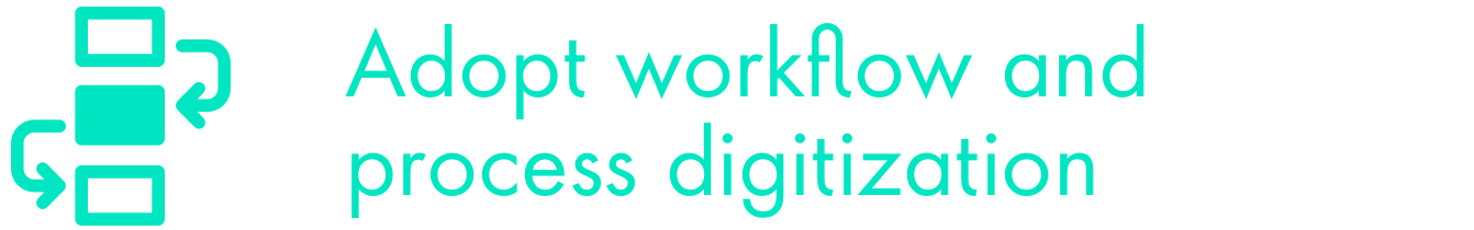 Adopt workflow and process digitilzation