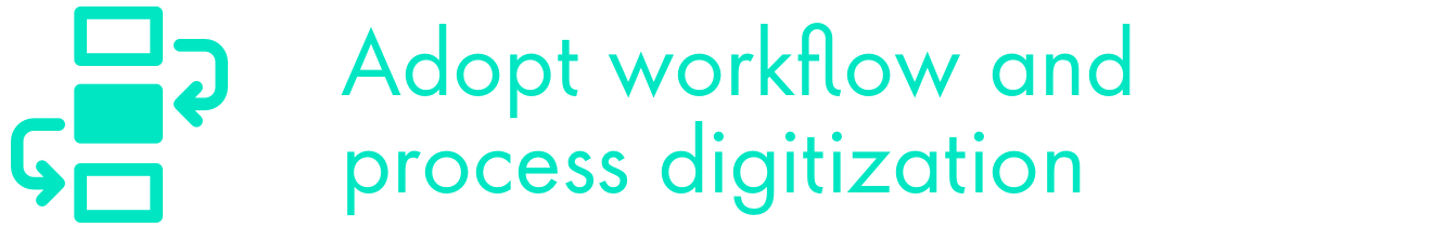 Adopt workflow and process digitilzation